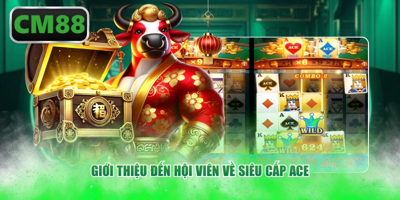 Giới thiệu đến hội viên về siêu cấp ACE