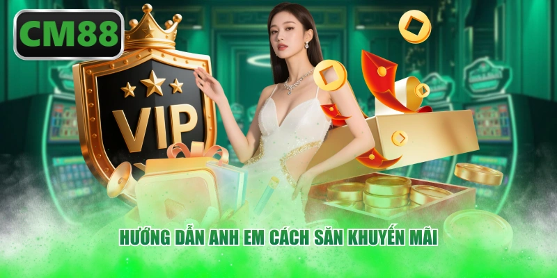 Hướng dẫn anh em cách săn khuyến mãi